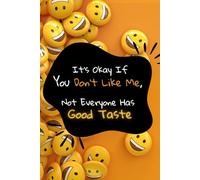 It's Okay If You Don't Like Me, Not Everyone Has Good Taste: Motivational Notebook, Positive Vibes