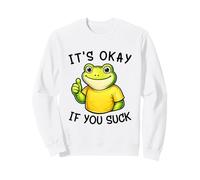 It's Okay If You Suck Funny Silly Frog Meme Sarcastic Humor Felpa