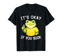 It's Okay If You Suck Funny Silly Frog Meme Sarcastic Humor Maglietta