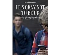 It's Okay Not to be Ok: It's Ok to Struggle: Finding Strength, Healing and Togetherness