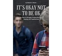 It's Okay Not to be Ok: It's Ok to Struggle: Finding Strength, Healing and Togetherness