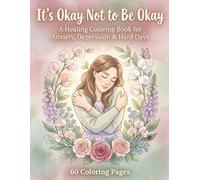 It's Okay Not to Be Okay: A Healing Coloring Book for Anxiety, Depression & Hard Days
