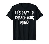 It's Okay To Change Your Mind Terapia Maglietta