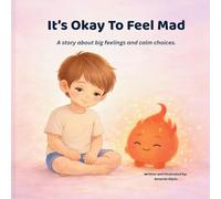 It's Okay To Feel Mad: A story about big feelings and calm choices