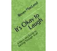 It's Okay to Laugh: A Warm, Wry Guide to Getting Through Grief