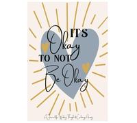 It's Okay to Not Be Okay: A Guided Journal for Working Through and Calming Anxiety