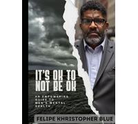 It's Okay to Not Be Okay: An Empowering Gude to Men's Mental Health