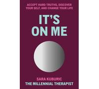 It's On Me: Accept Hard Truths, Discover Your Self, and Change Your Life