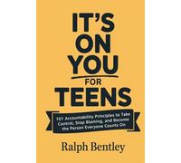It's On You for Teens: 101 Accountability Principles to Take Control, Stop Blaming, and Become the Person Everyone Counts On