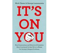 It's on You: How Corporations and Behavioral Scientists Have Convinced Us That We’re to Blame for Society's Deepest Problems