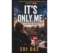It's Only Me: The Talk Radio Host Who Became Prime Minister