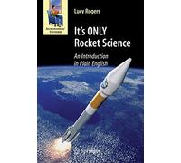 It's Only Rocket Science: An Introduction to Space Enthusiasts [Lingua Inglese]: An Introduction in Plain English