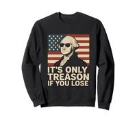 It's Only Treason If You Lose Umorismo Patriottico Storico Felpa