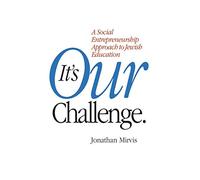It's Our Challenge: A Social Entrepreneurship Approach to Jewish Education
