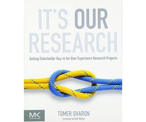 It's Our Research: Getting Stakeholder Buy-in for User Experience Research Projects