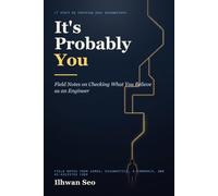 It's Probably You: Field Notes on Checking What You Believe as an Engineer