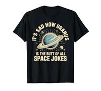 It's Sad How Uranus Is The Butt of all Space Jokes Maglietta