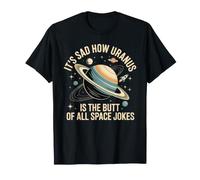 It's Sad How Uranus Is The Butt of all Space Jokes - Maglietta