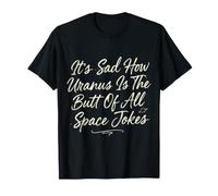 It's Sad How Uranus Is The Butt of all Space Jokes - Maglietta