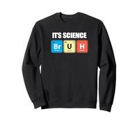 Its Science Bruh Funny Periodic Table Meme Tee Humor Now LOL Felpa