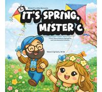 It's Spring, Mister C: A Story About Seasons, Springtime, and Little Moments to Notice.