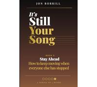 IT'S STILL YOUR SONG: Book 5 Stay Ahead - How To Keep Moving When Everyone Else Has Stopped