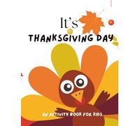 It's Thanksgiving Day: An Activity Book For Kids Ages 5-10