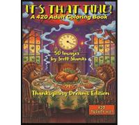 It's That Time - A 420 Adult Coloring Book: Thanksgiving Dreams Edition