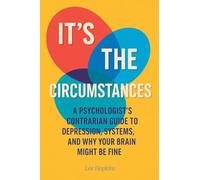 It's the circumstances: A psychologist's contrarian guide to depression, systems, and why your brain might be fine