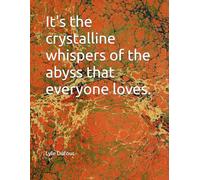 It's the crystalline whispers of the abyss that everyone loves.
