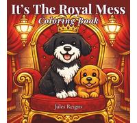 It's The Royal Mess Coloring Book: Featuring Cavalier King Charles Spaniels & Cavoodles | 40 Unique Pages for Dog Lovers | Book 1