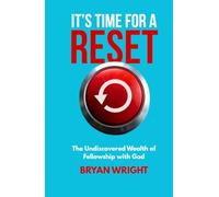 It's Time for a Reset: The Undiscovered Wealth of Fellowship with God