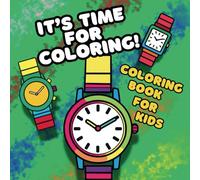 It's Time for Coloring!: Coloring Book for Kids Bold & Easy Coloring Book Featuring Watches