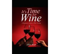 It's Time for Wine: A Beginner's Guide to Wine Tasting