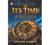 It's Time: The Strange Ways We Let The Clock Run Our Lives