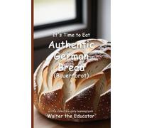 It's Time to Eat Authentic German Bread (Bauernbrot) (Tascabile)