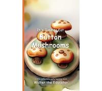 It's Time to Eat Button Mushrooms (Tascabile) Time to Eat Book