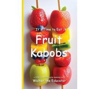 It's Time to Eat Fruit Kabobs (Tascabile) Time to Eat Book