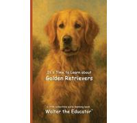 It's Time to Learn about Golden Retrievers (Tascabile)