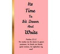 Its Time To Sit Down And Write Psalm 23:2, "He makes me lie down in green pastures. He leads me beside still waters: Journal