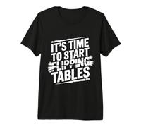 It's Time To Start Flipping Tables Dramatic Rage Office |- Maglietta Premium