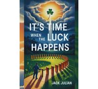 IT'S TIME WHEN THE LUCK HAPPENS: The Art Of Being Ready For Unexpected Success