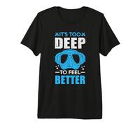 It's Too Deep To Feel Better Funny Scuba Dive Diver Diving Maglietta Premium