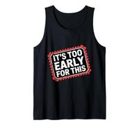 It's Too Early for This Tired Morning Sarcastic Mood - Canotta