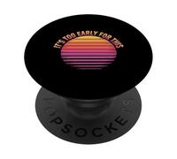 It's Too Early For This Tired Morning Sarcastic Mood - PopSockets PopGrip Adesivo