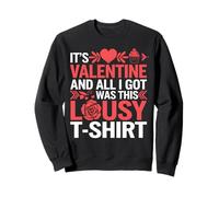 It's Valentine And all I Got Was This pessy Tshirt Love Felpa