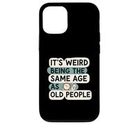 It's Weird Being Same Age As Old People Funny Aging Humor Custodia per iPhone 12/12 Pro