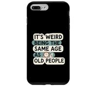 It's Weird Being Same Age As Old People Funny Aging Humor Custodia per iPhone 7 Plus/8 Plus