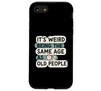It's Weird Being Same Age As Old People Funny Aging Humor Custodia per iPhone SE (2020) / 7/8