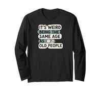 It's Weird Being Same Age As Old People Funny Aging Humor Maglia a Manica